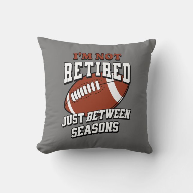 I'm Not Retired Just Between Seasons Throw Pillow (Front)