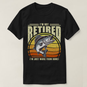 I'm Not Retired Just Work From Home Fishing T-Shirt