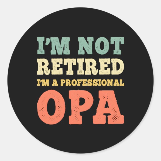 I'M Not Retired Professional Opa Retiret Classic Round Sticker (Front)
