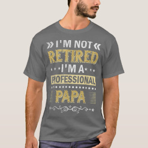 Im Not Retired Professional Papa Vintage Retiremen T-Shirt