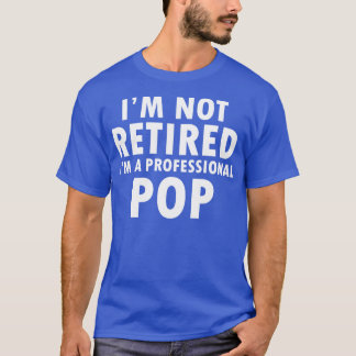 Im Not Retired Professional Retirement Gift T-Shirt