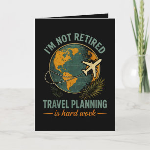 I'm Not Retired Travel Planning is Hard Work Holiday Card
