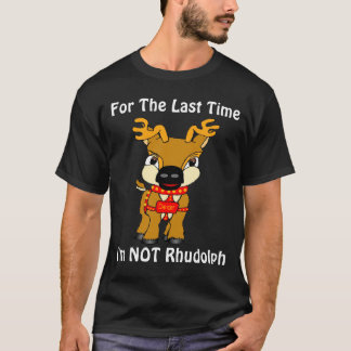 I'm NOT Rhudolph! T-Shirt