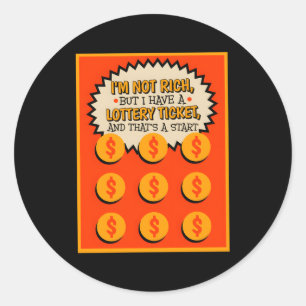 I'M Not Rich But I Have Lottery Ticket Scratch Tic Classic Round Sticker
