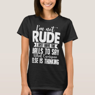 I'm Not Rude I Just Have The Balls To Say What Eve T-Shirt