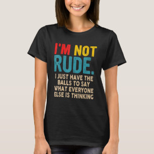 I'm Not Rude I Just Have The Balls To Say What Eve T-Shirt