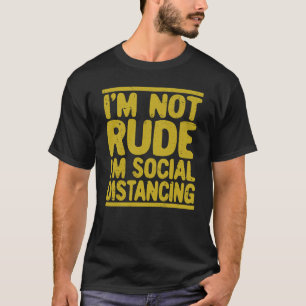 I'm Not Rude I'm Social Distancing Introverted T-Shirt