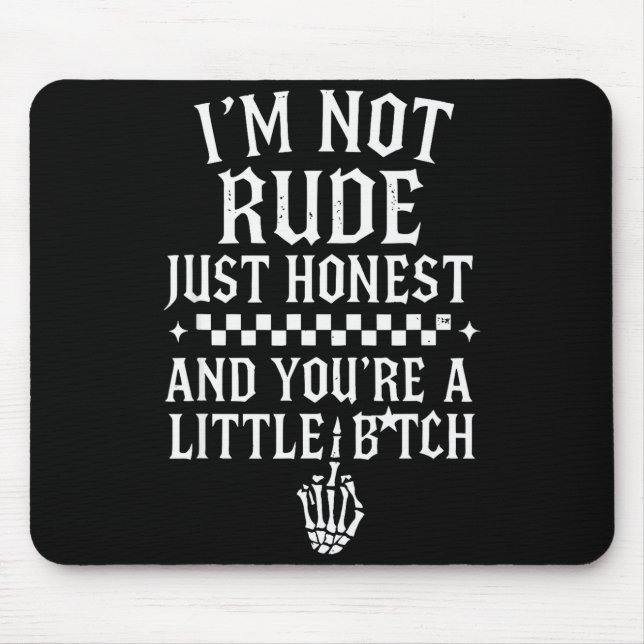I'm Not Rude Just Honest And You're A Little Sarca Mouse Pad (Front)