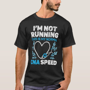 I'm Not Running This Is My Normal CNA Speed Job Ho T-Shirt