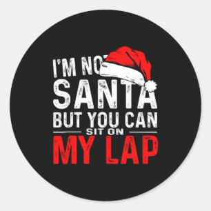 I'm Not Santa But You Can Sit On My Lap, Funny San Classic Round Sticker