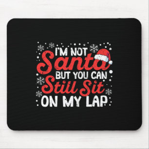 I'm Not Santa But You Can Still Sit On My Lap Chri Mouse Pad