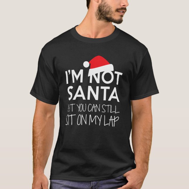 I'm Not Santa But You Can Still Sit On My Lap Funn T-Shirt (Front)