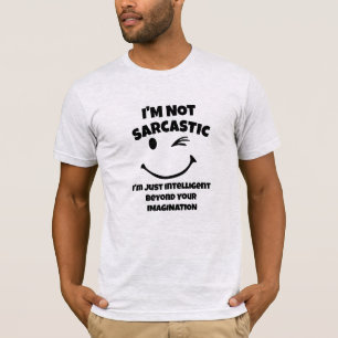 "I'm Not Sarcastic" Quote, Funny Sarcasm humour  T-Shirt