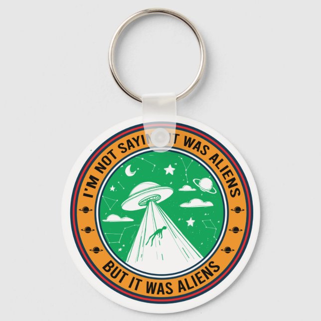 I'm Not Saying It Was Aliens But Button Keychain (Front)