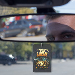 I'm Not Saying it was Aliens, But it was Aliens Air Freshener