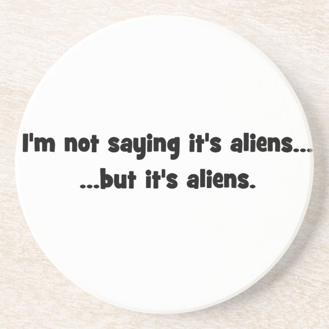 I'm not saying it's aliens... but it's aliens meme coaster (Front)