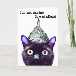 "I'm not saying it's aliens...." Cat Greeting Card