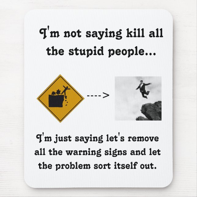 I'm Not Saying Kill All the Stupid People... Mouse Pad (Front)