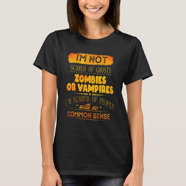 I'm Not Scared Of Ghosts Zombies Or Vampires I'm S T-Shirt (Front)
