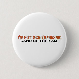 I'M Not Schizophrenic 2 Inch Round Button