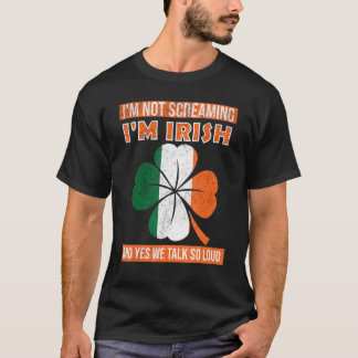 I'm Not Screaming I'm Irish  Ireland 3 T-Shirt