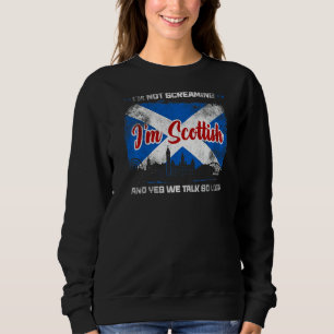 I'm Not Screaming I'm Scottish Scotland 3 Sweatshirt