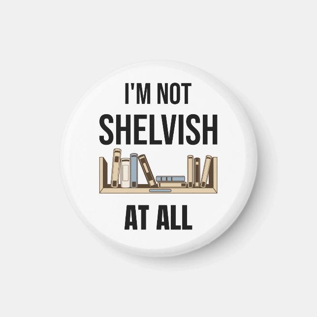 I'm Not Shelvish At All Magnet (Front)