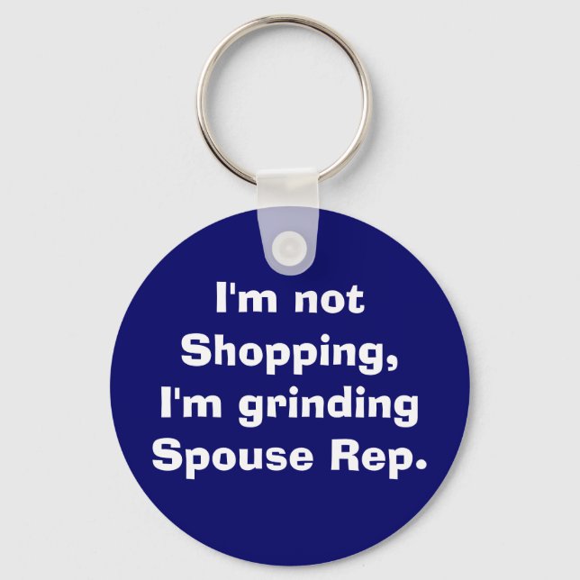 I'm not Shopping, I'm grinding Spouse Rep. Keychain (Front)
