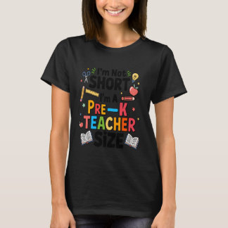 I'm Not Short I'm A Pre-K Teacher Size Funny Back T-Shirt