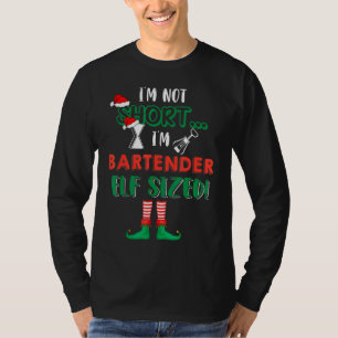 I'm Not Short I'm Bartender Elf Sized Costume X Ma T-Shirt