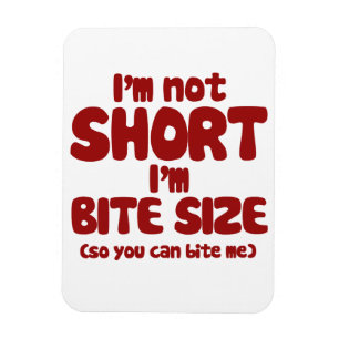 I'm not short I'm bite size Magnet