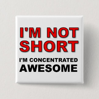 I'm Not Short I'm Concentrated Awesome Funny 2 Inch Square Button