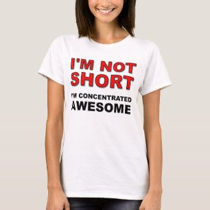 I'm Not Short I'm Concentrated Awesome Funny Shirt