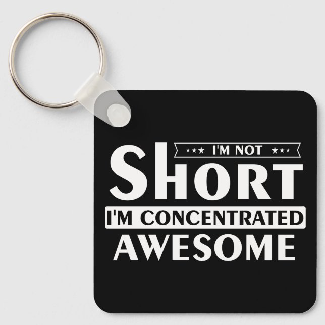 I'm not short I'm concentrated awesome Keychain (Front)