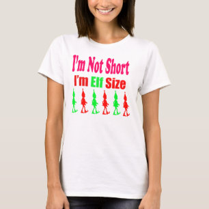 I'm Not Short, I'm Elf Size T-shirts
