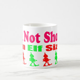 I'm Not Short, I'm Elf Sized Coffee Mug