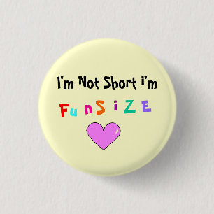 I'm Not Short i'm, F, u, n, S, i, Z, E 1 Inch Round Button