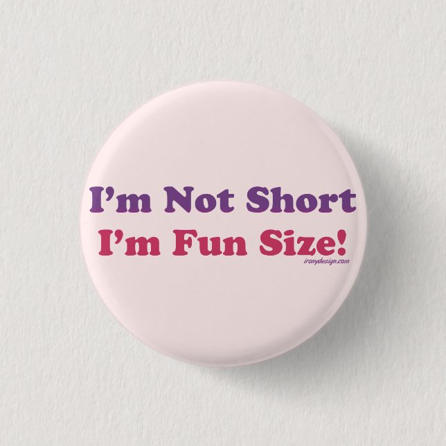 I'm Not Short, I'm Fun Size! 1 Inch Round Button (Front)