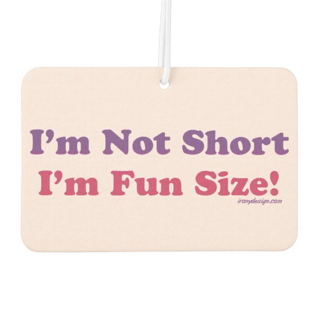 I'm Not Short, I'm Fun Size! Air Freshener (Back)