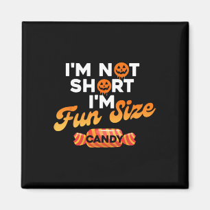 I'm Not Short I'm Fun Size Candy Magnet