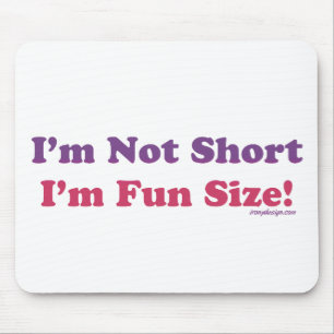 I'm Not Short, I'm Fun Size! Mouse Pad
