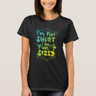Im not short Im fun size retro quote Fun Being Sho T-Shirt