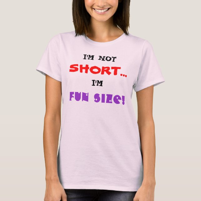 I'M NOT SHORT... I'M FUN SIZE! T-Shirt (Front)