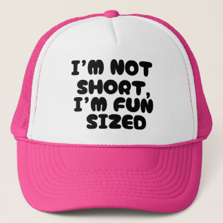 I'm not short, I'm fun sized black text funny Trucker Hat