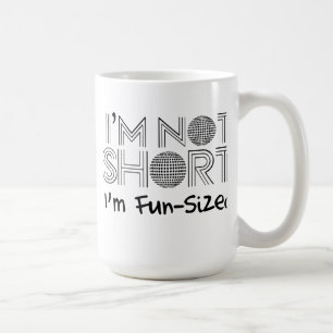 I'm not short, I'm fun-sized Coffee Mug