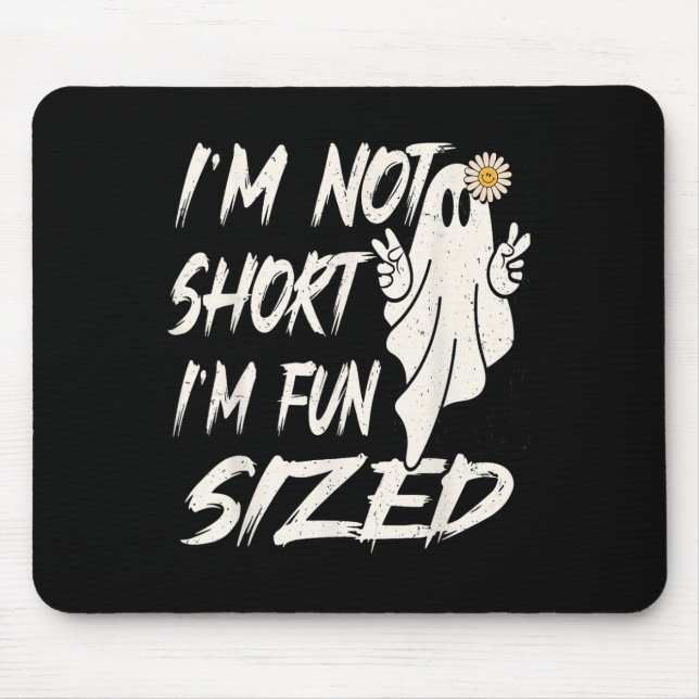 I'm not short I'm fun sized Funny halloween Quote  Mouse Pad (Front)