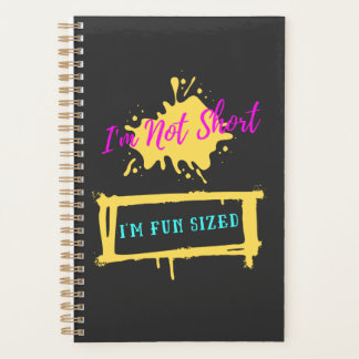 I'm Not Short I'm Fun Sized Funny Sarcastic Slogan Planner