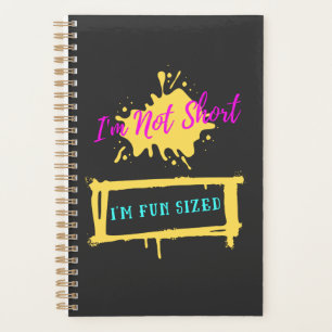 I'm Not Short I'm Fun Sized Funny Saying  Planner
