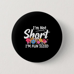 I'm Not Short I'm Fun Sized Funny Sayings For Girl 2 Inch Round Button