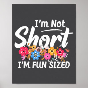 I'm Not Short I'm Fun Sized Funny Sayings For Girl Poster